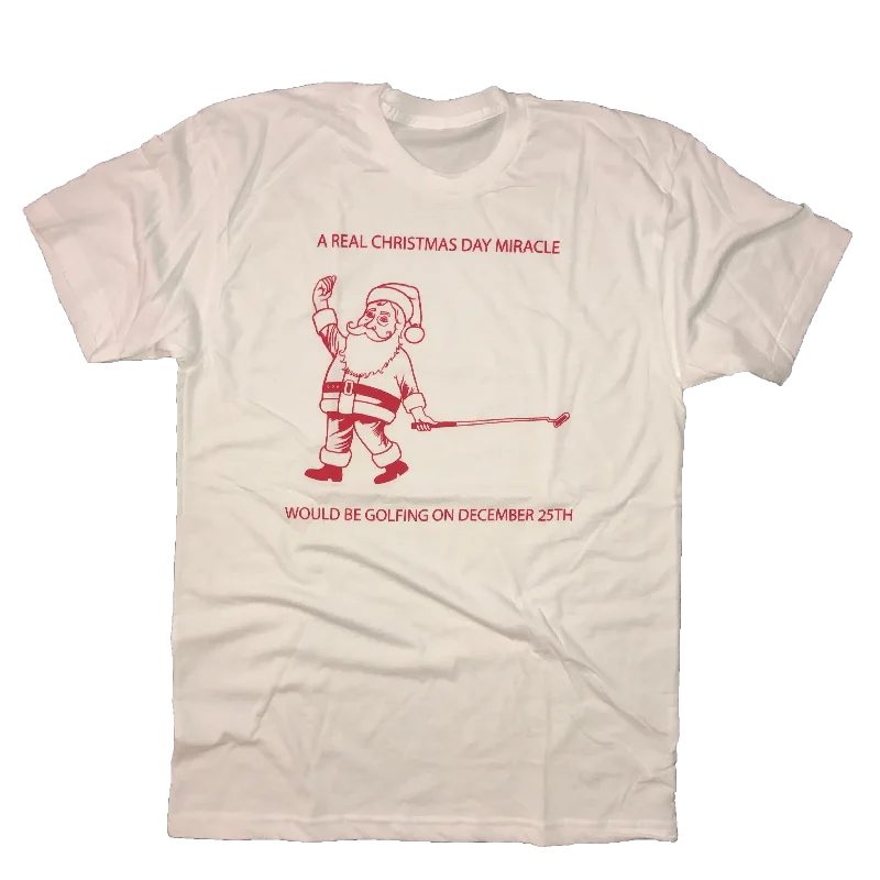 A Real Christmas Day Miracle Would Be Golfing December 25th T-Shirt-- Fitted T-Shirt Seamless Stretchy A Real Christmas Day Miracle Would Be Golfing December 25th T-Shirt-- Fitted T-Shirt Seamless Stretchy
