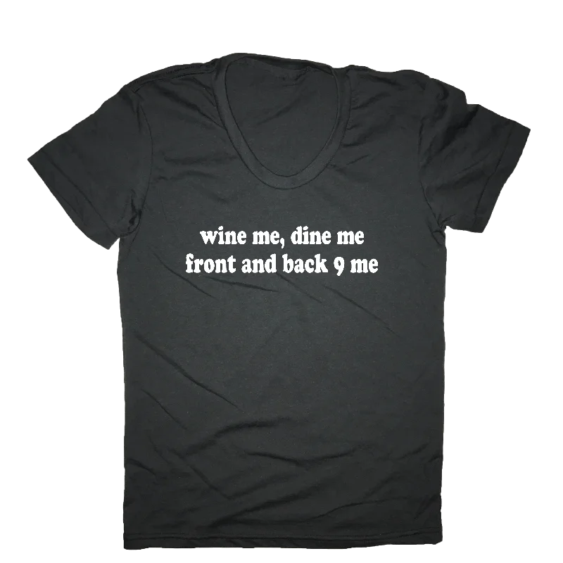 Wine Me Dine Me Front And Back 9 Me Golf T-Shirt-- Terry Blend Velvet Blend Canvas Blend Wine Me Dine Me Front And Back 9 Me Golf T-Shirt-- Terry Blend Velvet Blend Canvas Blend